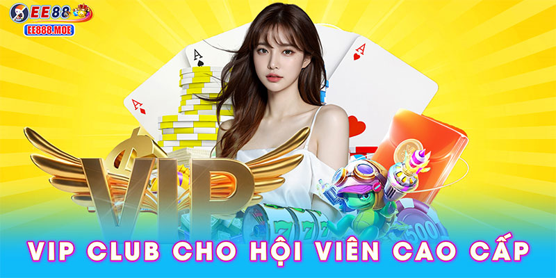 VIP Club cho hội viên cao cấp